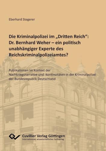 Die Kriminalpolizei im 'Dritten Reich': Dr. Bernhard Wehner - ein politisch unabhängiger Experte des Reichskriminalpolizeiamtes?: Publikationen im Kontext ... Bundesrepublik Deutschland (German Edition)