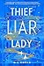 Thief Liar Lady: A Novel