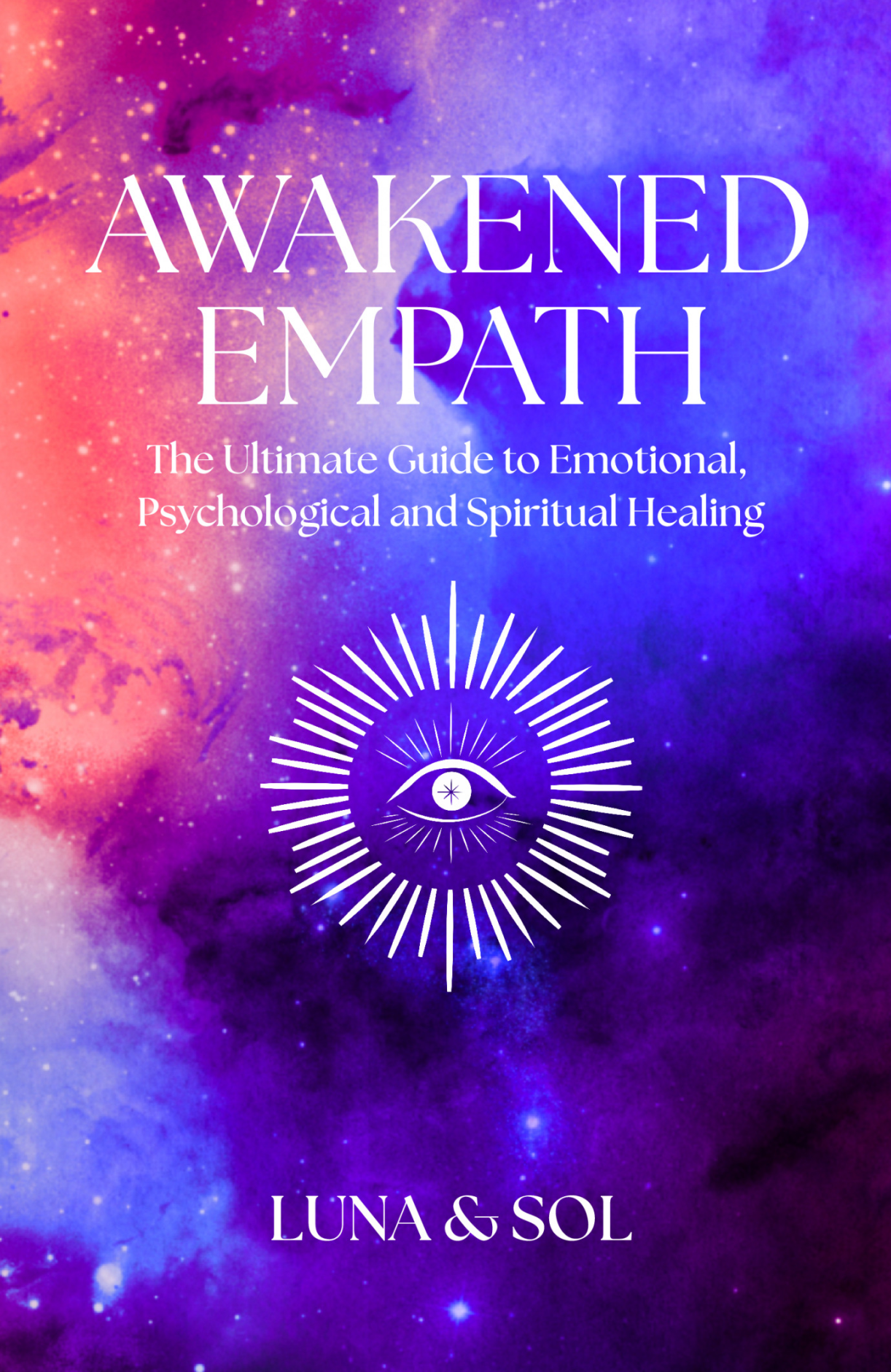 Awakened Empath: The Ultimate Guide to Emotional, Psychological and Spiritual Healing (Paperback)