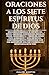 Oraciones a los Siete Espíritus de Dios: Oraciones poderosas al Espíritu del Señor, sabiduría, comprensión, consejo, poder, conocimiento y temor del ... (Divine Powerful Prayers) (Spanish Edition)