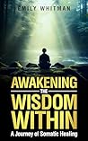 Awakening the Wisdon Within: A Journey of Somatic Healing