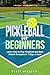 Pickleball for Beginners by Grant Dittman