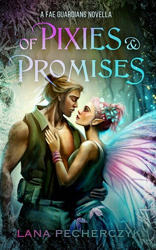 Of Pixies and Promises: A Fae Guardians Novella (Kindle Edition)