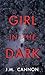 Girl in the Dark by J.M. Cannon