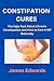 CONSTIPATION CURES: The Ugly Fact About Chronic Constipation and How to Kick It Off Naturally