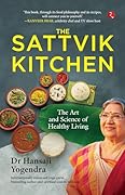 The Sattvik Kitchen: The Art and Science of Healthy Living