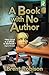 A Book with No Author by Brent Robison