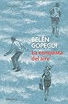 La conquista del aire by Belén Gopegui