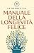 Manuale della longevità felice
