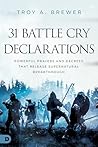31 Battle Cry Declarations by Troy A. Brewer