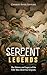 Serpent Legends: The History and Legacy of the Folk Tales about Sea Serpents