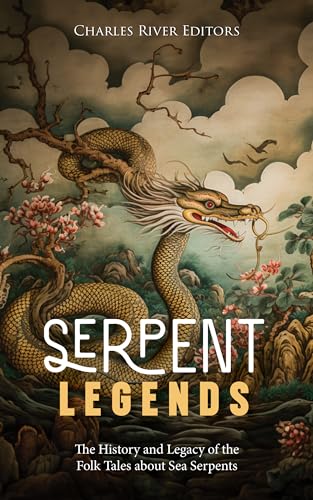 Serpent Legends: The History and Legacy of the Folk Tales about Sea Serpents (Kindle Edition)