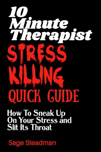 10 Minute Therapist: Stress Killing Quick Guide: How To Sneak Up On Your Stress and Slit Its Throat (Kindle Edition)