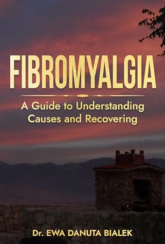 FIBROMYALGIA: A Guide to Understanding Causes, and Recovering (Kindle Edition)