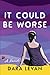 It Could Be Worse by Dara Levan