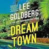 Dream Town by Lee Goldberg Dream Town by Lee Goldberg
