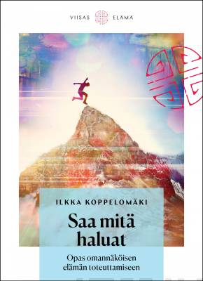 Saa mitä haluat : opas omannäköisen elämän toteuttamiseen (Hardcover)