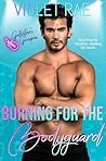 Burning for the Bodyguard by Violet Rae