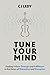 Tune Your Mind: Finding Follow-Through and Fulfillment in the Dawn of Distraction and Disruption