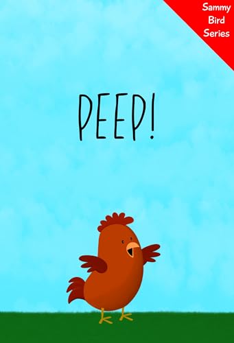 Peep!: A Funny and Interactive Children’s Book for Early Readers, Pre-K, Grade 1 and 2nd Grade (Sammy Bird)