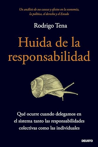 Huida de la responsabilidad: Qué ocurre cuando delegamos en el sistema tanto las responsabilidades colectivas como las individuales (Deusto) (Spanish Edition)