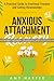 Anxious Attachment Recovery: A Practical Guide to Emotional Freedom and Lasting Relationships