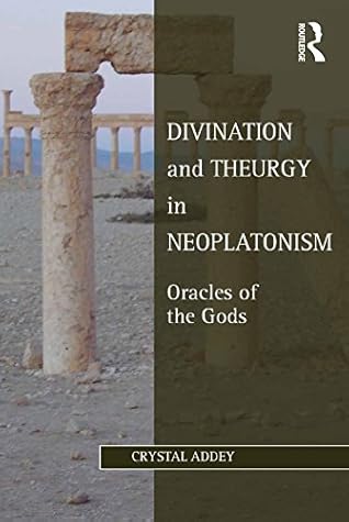 Divination and Theurgy in Neoplatonism: Oracles of the Gods (Studies in Philosophy and Theology in Late Antiquity)