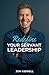 Redefine Your Servant Leadership: Amplify Your Integrity, Influence, and Impact