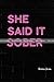 She Said it Sober