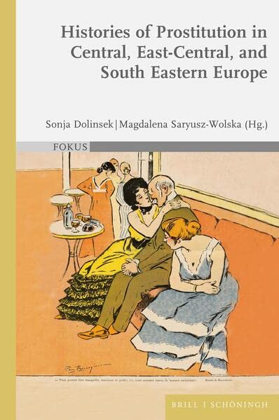 Histories of Prostitution in Central, East Central and South Eastern Europe (Fokus, 11)