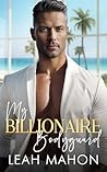 My Billionaire Bodyguard (The Sunshine State Billionaires #3) My Billionaire Bodyguard (The Sunshine State Billionaires #3)