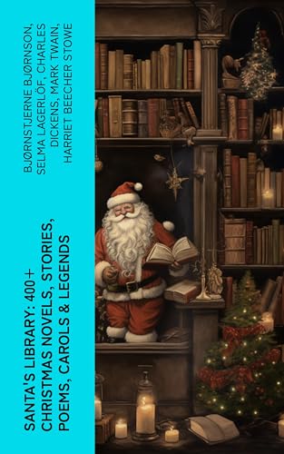 Santa's Library: 400+ Christmas Novels, Stories, Poems, Carols & Legends: The Gift of the Magi, A Christmas Carol, Silent Night, The Three Kings, Little Lord Fauntleroy… (Kindle Edition)