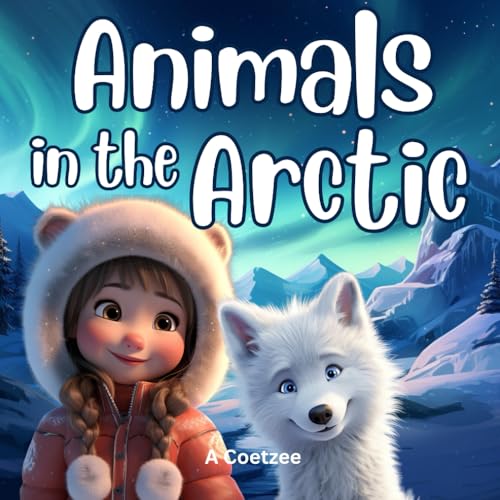 Animals in the Arctic: A StoryTime Educational Storybook (StoryTime Educational Books)