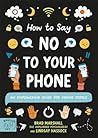 How to Say No to Your Phone by Brad Marshall