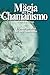 La Magia del Chamanismo by Arvick Baghramian