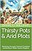 Thirsty Pots & Arid Plots: Mastering Drought-Tolerant Container Gardening in Water-Scarce Regions (Greenthumb Delights: Mastering Container Gardening Techniques)