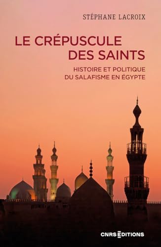 Le crépuscule des Saints - Histoire et politique du salafisme en Égypte (Paperback)