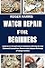 WATCH REPAIR FOR BEGINNERS:...