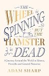The Wheel is Spinning but the Hamster is Dead by Adam Sharp