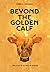 Beyond the golden calf