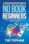 No Book Beginners: A Step-by-step Framework for Creative Piano Teaching, Right from Lesson One No Book Beginners: A Step-by-step Framework for Creative Piano Teaching, Right from Lesson One
