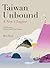 Taiwan Unbound: A New Chapter