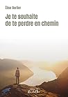 Je te souhaite de te perdre en chemin