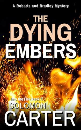 The Dying Embers (Roberts and Bradley: Into the Fire #3)