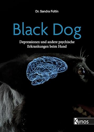 Black Dog: Depressionen und andere psychische Erkrankungen beim Hund (German Edition)