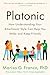 Platonic: How Understanding Your Attachment Style Can Help You Make and Keep Friends