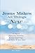 Jesus Makes All Things New:...