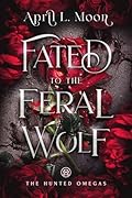 Fated to the Feral Wolf (The Hunted Omegas #2)