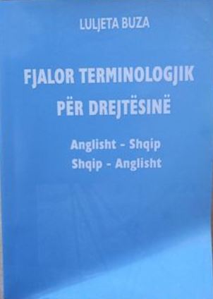 Fjalor terminologjik për drejtësinë : anglisht-shqip, shqip-anglisht : version i ripunuar