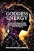Goddess Energy: Liberate the Divine Feminine in You, Radiate Magnetic Confidence, and Embrace Sexuality, Self-Love, and Sacred Healing by Awakening the ... (Feminine Energy Healing & Goddess Book 2)